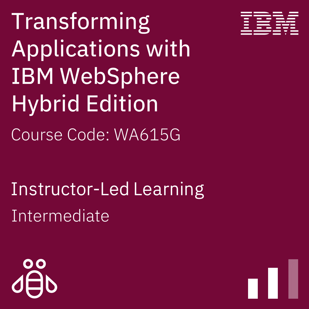Transforming Applications with IBM WebSphere Hybrid Edition - Code: WA615G