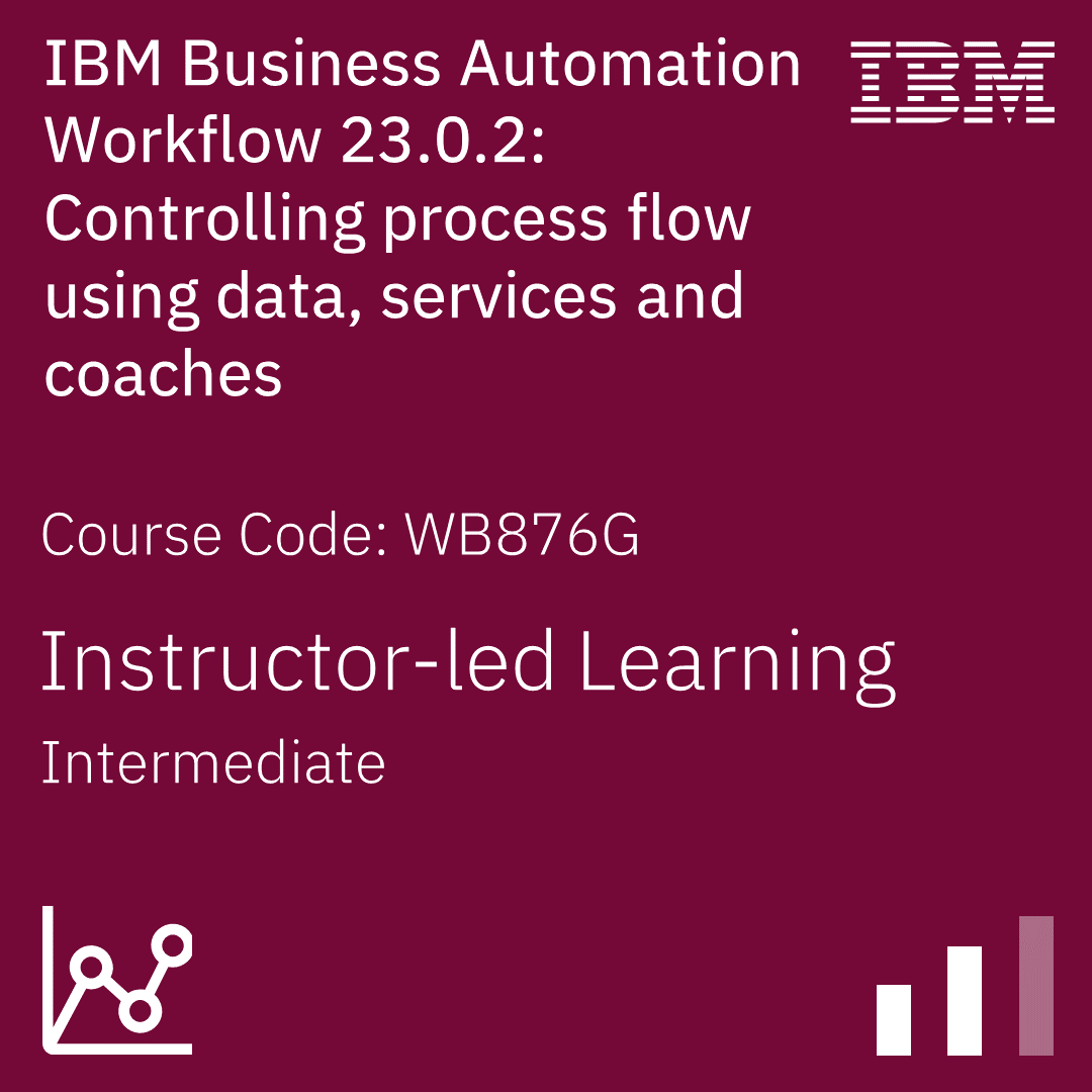 IBM Business Automation Workflow 23.0.2: Controlling process flow using data, services and coaches - Code: WB876G